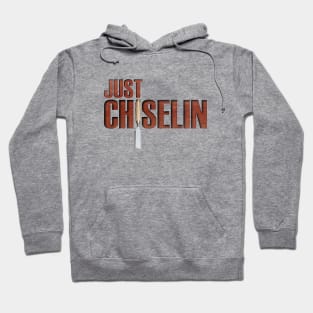 Just Chiselin Hoodie